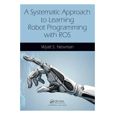 Systematic Approach to Learning Robot Programming with ROS - Newman, Wyatt (Case Western Reserve