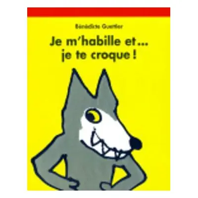 Je m'habille et... je te croque ! - Guettier, Benedicte