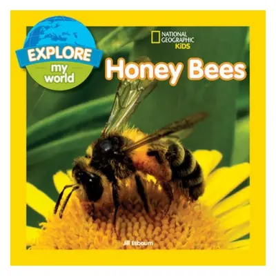 Explore My World: Honey Bees - Esbaum, Jill a National Geographic Kids