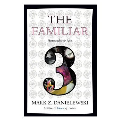 Familiar, Volume 3 - Danielewski, Mark Z.