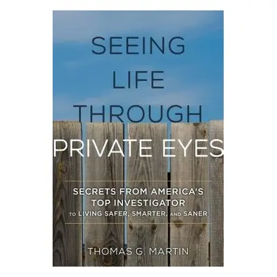 Seeing Life through Private Eyes - Martin, Thomas G.