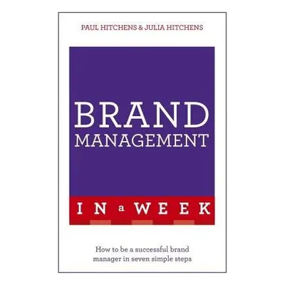 Brand Management In A Week - Hitchens, Paul a Hitchens, Julia