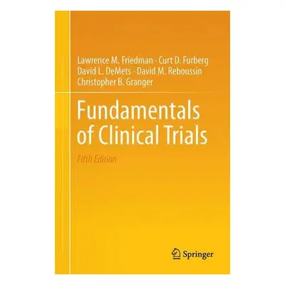 Fundamentals of Clinical Trials - Friedman, Lawrence M. a Furberg, Curt D. a DeMets, David L. a 