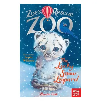 Zoe's Rescue Zoo: The Lucky Snow Leopard - Cobb, Amelia