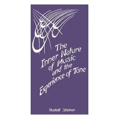 Inner Nature of Music and the Experience of Tone - Steiner, Rudolf