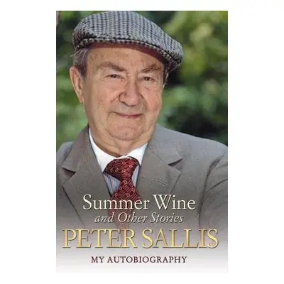 Peter Sallis - Summer Wine a Other Stories - Sallis, Peter