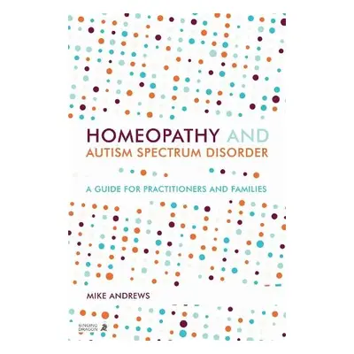 Homeopathy and Autism Spectrum Disorder - Andrews, Mike