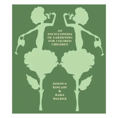 Encyclopedia of Gardening for Colored Children - Kincaid, Jamaica a Walker, Jamaica Kincaid and 