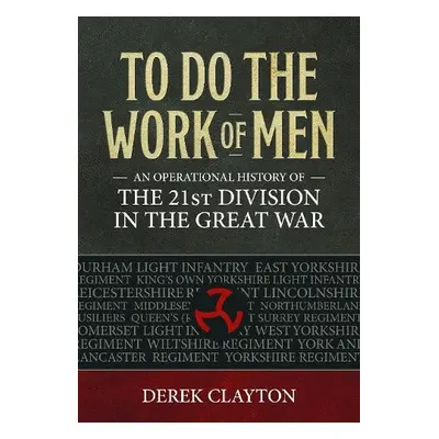 To Do the Work of Men - Clayton, Derek