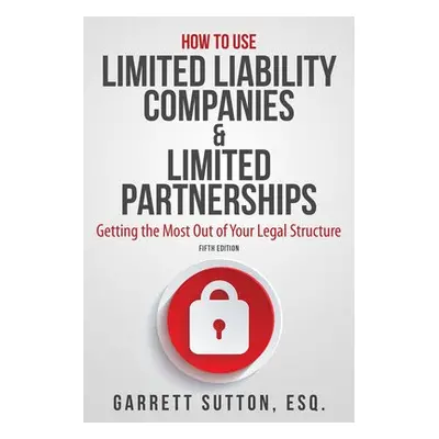 How to Use Limited Liability Companies a Limited Partnerships - Sutton, Garrett