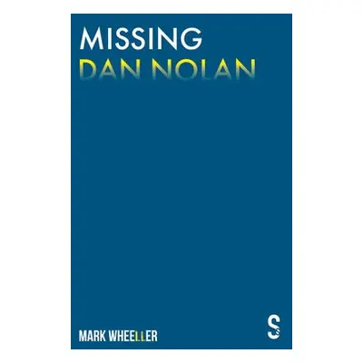 Missing Dan Nolan - Wheeller, Mark