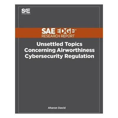 Unsettled Topics Concerning Airworthiness Cyber-Security Regulation - David, Aharon