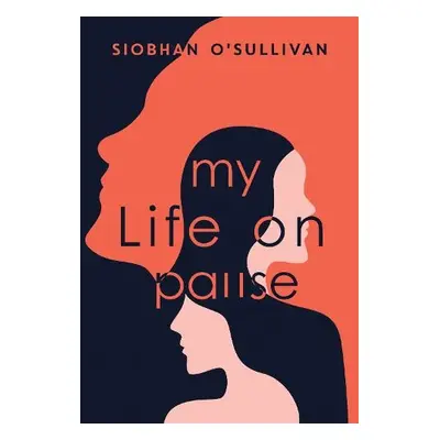 My Life on Pause - O'Sullivan, Dr Siobhan