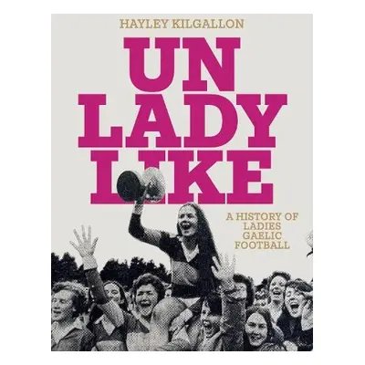 Unladylike - Kilgallon, Hayley