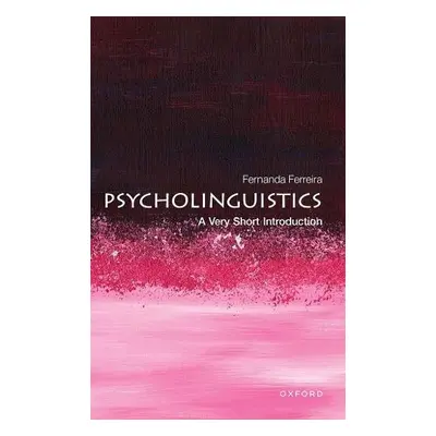 Psycholinguistics: A Very Short Introduction - Ferreira, Fernanda, PhD (Department of Psychology