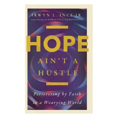 Hope Ain't a Hustle - Ince Jr., Irwyn L.