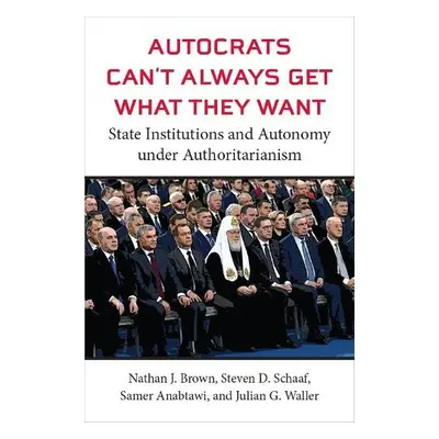 Autocrats Can't Always Get What They Want - Brown, Nathan J a Schaaf, Steven D a Anabtawi, Samer