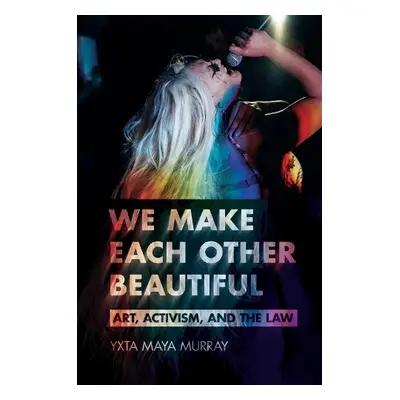 We Make Each Other Beautiful - Murray, Yxta Maya