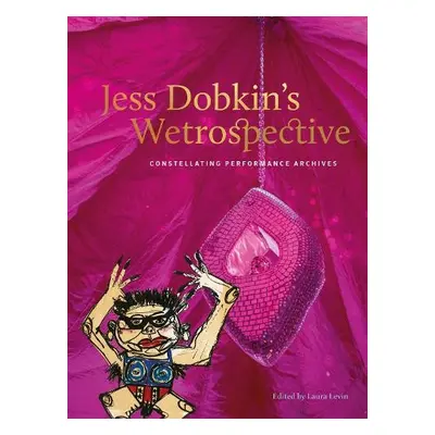 Jess Dobkin’s Wetrospective - Levin, Laura