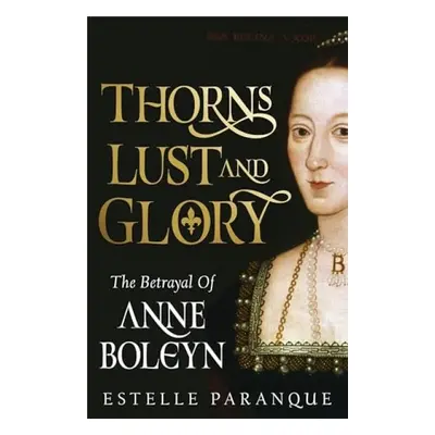 Thorns, Lust and Glory - Paranque, Estelle