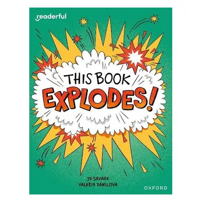 Readerful Independent Library: Oxford Reading Level 10: This Book EXPLODES! - Savage, JD