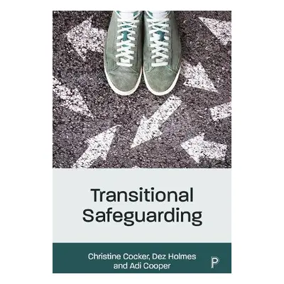 Transitional Safeguarding - Cocker, Christine (University of East Anglia) a Holmes, Dez (Directo