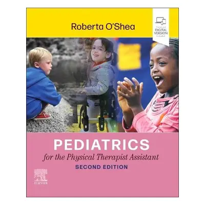 Pediatrics for the Physical Therapist Assistant - O'Shea, Roberta (Professor, Physical Therapy D