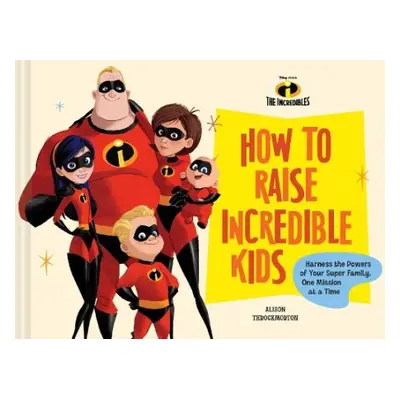 Disney/Pixar How to Raise Incredible Kids - Chronicle Books