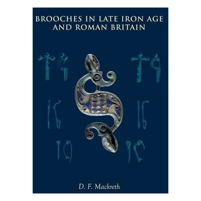 Brooches in Late Iron Age and Roman Britain - Mackreth, D F