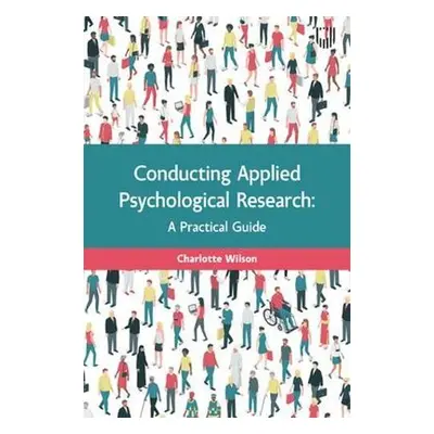 Conducting Applied Psychological Research: A Guide for Students and Practitioners - Wilson, Char