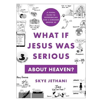 What If Jesus Was Serious about Heaven? – A Visual Guide to Experiencing God`s Kingdom among Us 