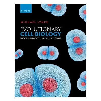 Evolutionary Cell Biology - Lynch, Michael R. (Professor and Director of The Biodesign Institute