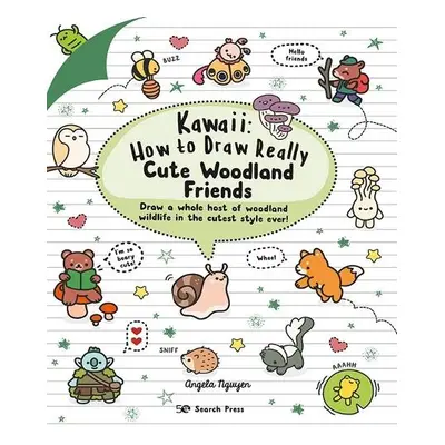 Kawaii: How to Draw Really Cute Woodland Friends - Nguyen, Angela