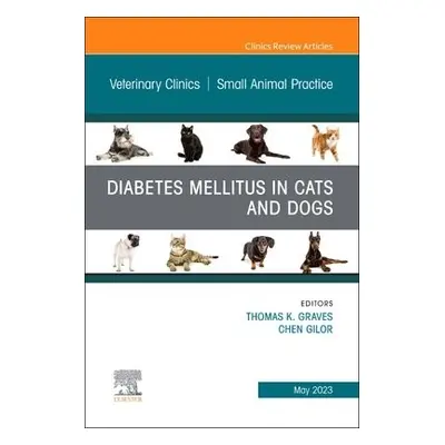 Diabetes Mellitus in Cats and Dogs, An Issue of Veterinary Clinics of North America: Small Anima