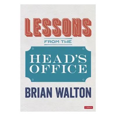 Lessons from the Head’s Office - Walton, Brian