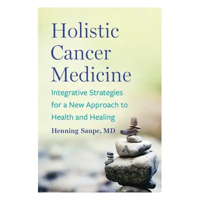 Holistic Cancer Medicine - Saupe, Henning, MD