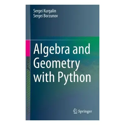 Algebra and Geometry with Python - Kurgalin, Sergei a Borzunov, Sergei