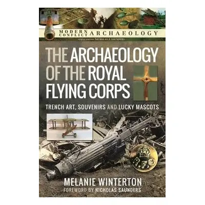 Archaeology of the Royal Flying Corps - Winterton, Melanie