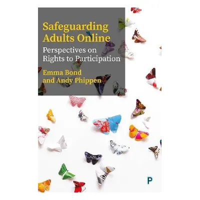 Safeguarding Adults Online - Bond, Emma (University campus Suffolk) a Phippen, Andy (Bournemouth