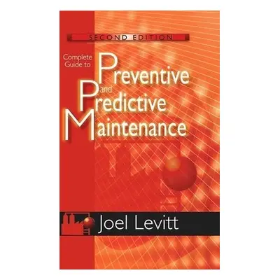 Complete Guide to Preventive and Predictive Maintenance - Levitt, Joel