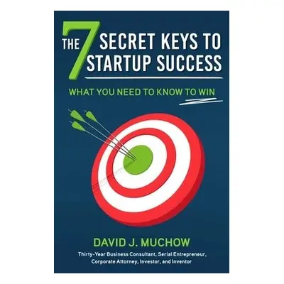 7 Secret Keys to Startup Success - Muchow, David J.