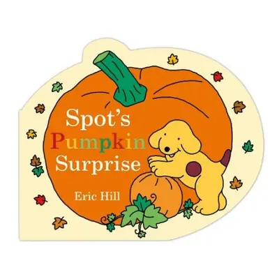 Spot's Pumpkin Surprise - Hill, Eric