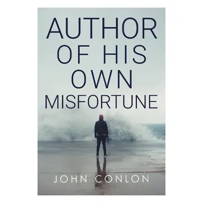 Author of His Own Misfortune - Conlon, John