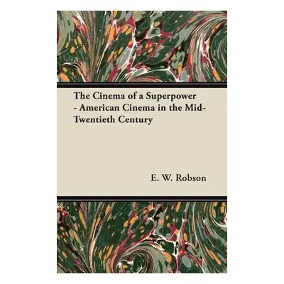 Cinema of a Superpower - American Cinema in the Mid-Twentieth Century - Robson, E. W.