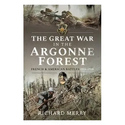 Great War in the Argonne Forest - Merry, Richard