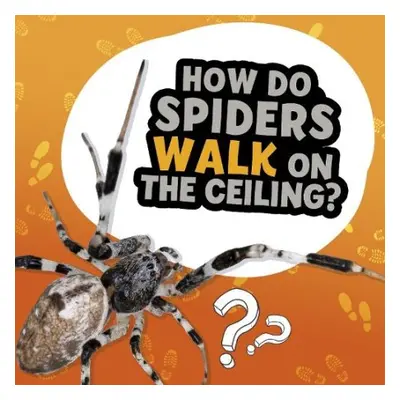 How Do Spiders Walk on the Ceiling? - Dickmann, Nancy