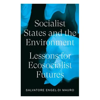 Socialist States and the Environment - Engel-Di Mauro, Salvatore