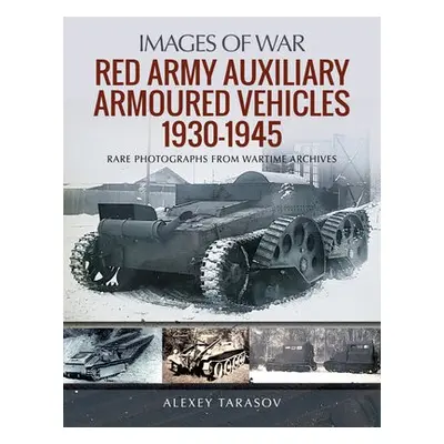 Red Army Auxiliary Armoured Vehicles, 1930-1945 - Tarasov, Alexey