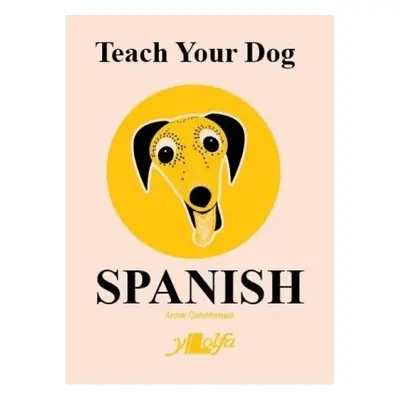 Teach Your Dog Spanish - Cakebread, Anne