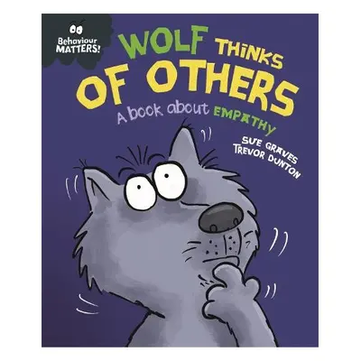 Behaviour Matters: Wolf Thinks of Others - A book about empathy - Graves, Sue